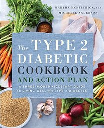 The Type 2 Diabetic Cookbook & Action Plan: A Three-Month Kickstart Guide for Living Well with Type 2 Diabetes