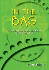 In the Bag: A Year of Ready-to-use Assemblies for Primary School