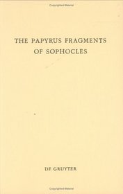 The Papyrus Fragments of Sophocles: An Edition with Prolegomena and Commentary (Texte Und Kommentare; Bd. 7)