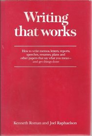 Writing that works: How to write memos, letters, reports, speeches, resumes, plans, and other papers that say what you mean, and get things done
