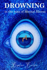 Drowning: in the seas of Mental Illness (The Bipolar Barbie Diaries Black & White Editions)