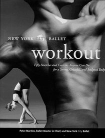 The New York City Ballet Workout: Fifty Stretches and Exercises Anyone Can Do for a Strong, Graceful, and Sculpted Body