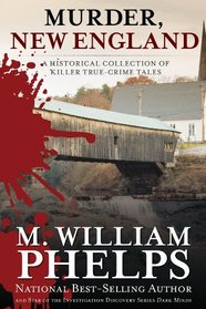 Murder, New England: A Historical Collection of Killer True-Crime Tales