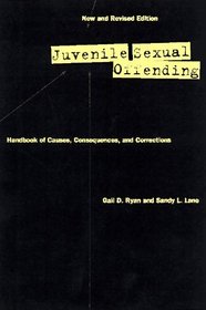 Juvenile Sexual Offending : Causes, Consequences, and Correction