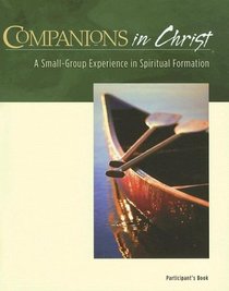 Companions in Christ: Participant's Book, A Small-Group Experience in Spiritual Formation (Companions in Christ)