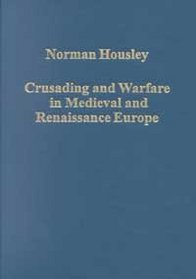 Crusading and Warfare in Medieval and Renaissance Europe (Variorum Collected Studies Series, 712)