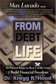 From Debt to Life: 10 Proven Steps to Beat Credit Crisis  Build Financial Freedom