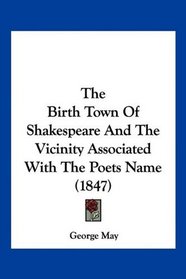 The Birth Town Of Shakespeare And The Vicinity Associated With The Poets Name (1847)