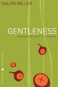 Fruit of the Spirit: Gentleness: Cultivating Spirit-Given Character (Fruit of the Spirit Study Guide)