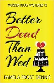 Better Dead Than Wed (The Murder Blog Mysteries) (Volume 2)