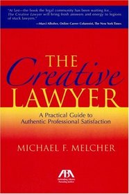 The Creative Lawyer: A Practical Guide to Authentic Professional Satisfaction