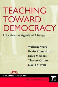 Teaching Toward Democracy: Educators as Agents of Change (Teacher's Toolkit)