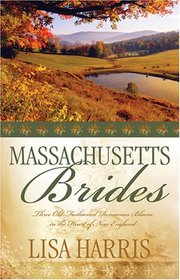 Massachusetts Brides : Three Old-Fashioned Romances Bloom in the Heart of New England