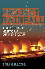 Project RAINFALL: The Secret History of Pine Gap