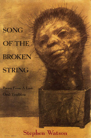 Song of the Broken String: After the /Xam Bushmen--Poems from a Lost Oral Tradition