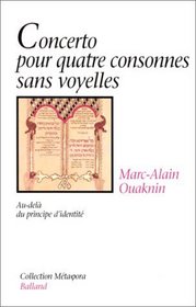 Concerto pour quatre consonnes sans voyelles: Au-dela du principe d'identite (Collection Meta[ph]ora) (French Edition)