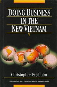 Doing Business in the New Vietnam: For Investors, Marketers, and Entrepreneurs (Prentice Hall Emerging World Market)