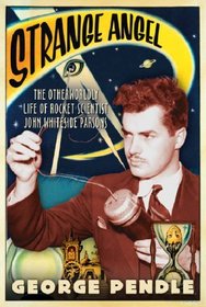Strange Angel: The Otherworldly Life of Rocket Scientist John Whiteside Parsons
