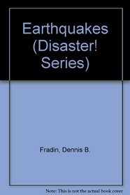 Earthquakes (Fradin, Dennis B. Disaster!,)