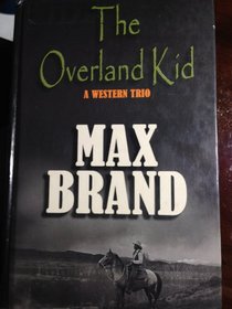The Overland Kid: A Western Trio (Thorndike Press Large Print Western Series)
