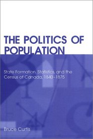 The Politics of Population: State Formation, Statistics, and the Census of Canada, 1840-1875