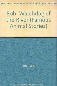 Bob: Watchdog of the River (Famous Animal Stories)
