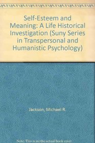 Self-Esteem and Meaning: A Life-Historical Investigation (Suny Series in Transpersonal and Humanistic Psychology)