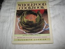 The Wholefood Cookbook: The All New Color Guide to Exciting and Delicious Wholefood Cooking