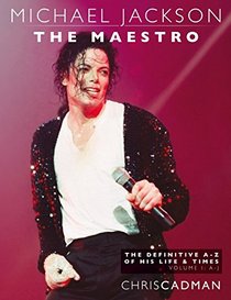 Michael Jackson The Maestro The Definitive A-Z Volume I A-J: Michael Jackson The Maestro The Definitive A-Z Volume I A-J (Volume 1)