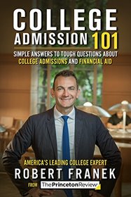 College Admission 101: Simple Answers to Tough Questions about College Admissions & Financial Aid (College Admissions Guides)