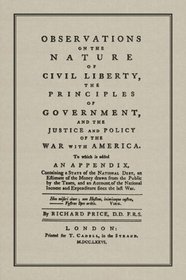 Observations on the Nature of Civil Liberty: The Principles of Government and the Justice and Policy of the War With America