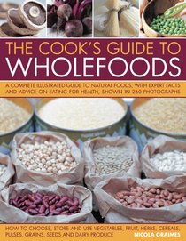 Cook's Guide to Wholefoods: The definitive illustrated guide to the essential healing foods (Cooks Guide to)