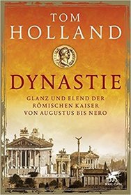 Dynastie: Glanz und Elend der romischen Kaiser von Augustus bis Nero  (Dynasty: The Rise and Fall of the House of Caesar) (German Edition)