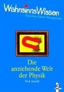 WahnsinnsWissen. Die anziehende Welt der Physik. (Ab 10 J.).