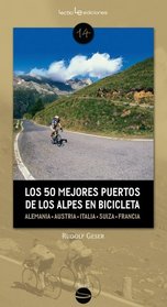Los 50 mejores puertos de los Alpes en bicicleta: Alemania * Austria * Eslovenia * Italia * Suiza * Francia (Spanish Edition)