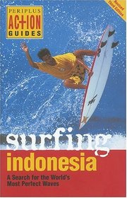 Surfing Indonesia: A Search for the World's Most Perfect Waves (Periplus Action Guides)