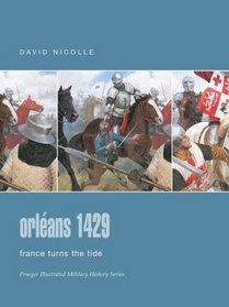 Orleans 1429: France Turns the Tide (Praeger Illustrated Military History)