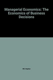 Managerial Economics: The Economics of Business Decisions