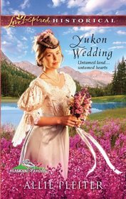 Yukon Wedding (Alaskan Brides, Bk 1) (Love Inspired Historical, No 83)