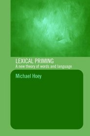 Lexical Priming: A new theory of words and language