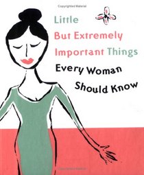 Little But Extremely Important Things Every Woman Should Know