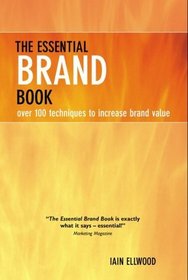 The Essential Brand Book: Over 100 Techniques to Increase Brand Value