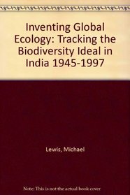 Inventing Global Ecology. Tracking the Biodiversity Ideal in India 1945 - 1997.