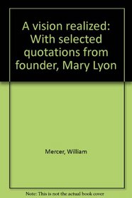 A vision realized: With selected quotations from founder, Mary Lyon