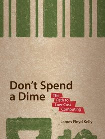 Don’t Spend A Dime: The Path to Low–Cost Computing (Path to Low Cost Computing)