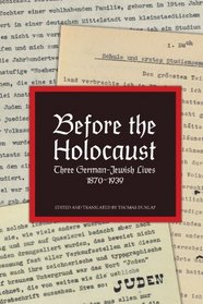 Before The Holocaust: Three German-Jewish Lives, 1870-1939