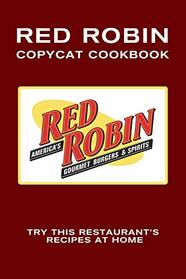 Red Robin Copycat Cookbook: Try This Restaurant?s Recipes at Home