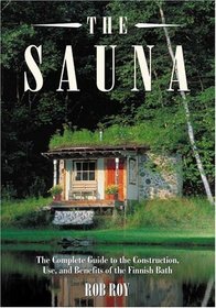 Sauna: A complete guide to the Construction, Use, and Benefits of the Finnish Bath
