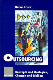 Outsourcing. Konzepte und Strategien, Chancen und Risiken.
