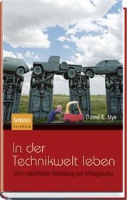 In der Technikwelt leben: Vom natrlichen Werkzeug zur Alltagskultur (German Edition)